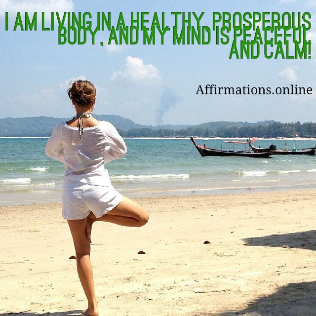 living in a healthy, prosperous body Image affirmation from Affirmations.online - I am living in a healthy, prosperous body, and my mind is peaceful and calm!