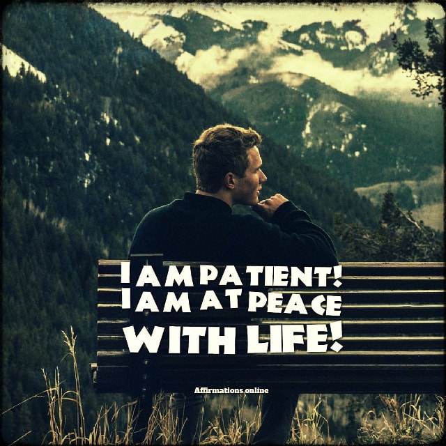 I am patient! I am at peace with life! Positive affirmation from Affirmations.online - I am patient! I am at peace with life!