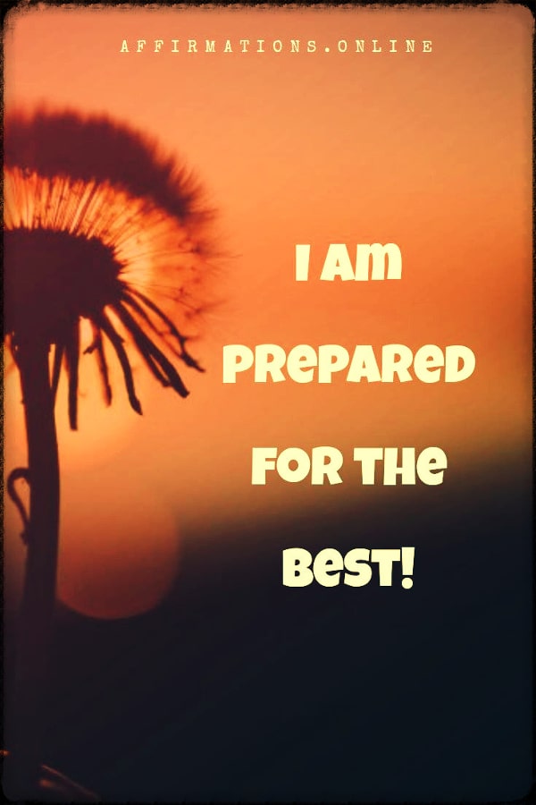 I am prepared for the best! Positive affirmation from Affirmations.online - I am prepared for the best!
