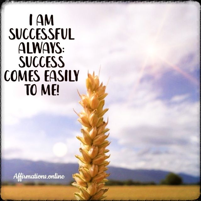 I am successful always: success comes easily to me! Positive affirmation from Affirmations.online - I am successful always: success comes easily to me!