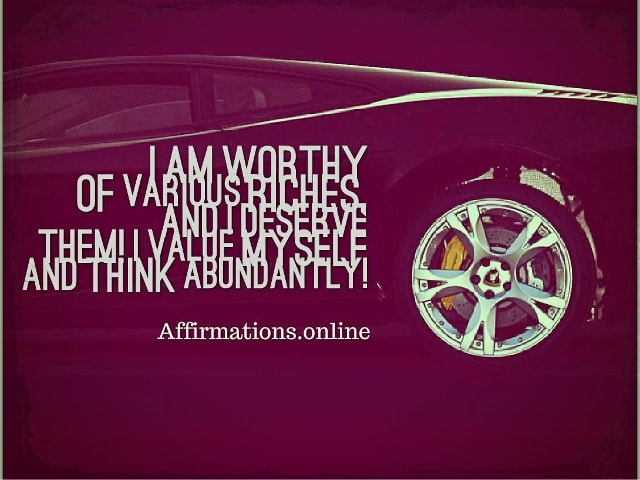 I am worthy of various riches, and I deserve them! I value myself and think abundantly! Positive affirmation from Affirmations.online - I am worthy of various riches, and I deserve them! I value myself and think abundantly!