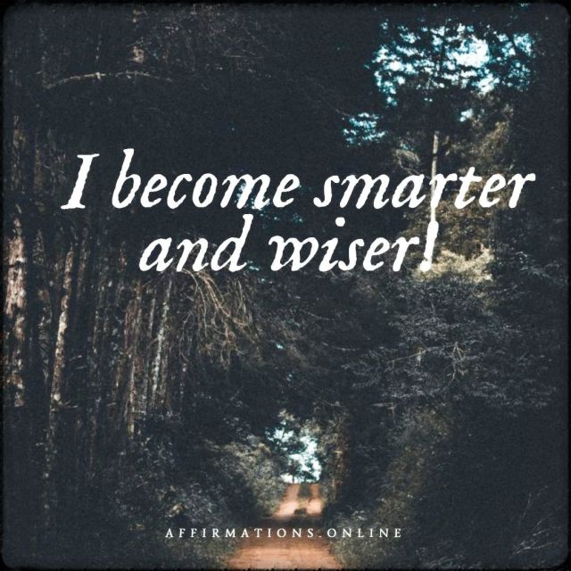 I become smarter and wiser! Positive affirmation from Affirmations.online - I become smarter and wiser!