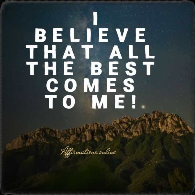 I believe that all the best comes to me! Positive Affirmation from Affirmations.online - I believe that all the best comes to me!