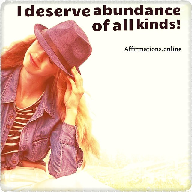 I deserve abundance of all kinds! Positive affirmation from Affirmations.online - I deserve abundance of all kinds!