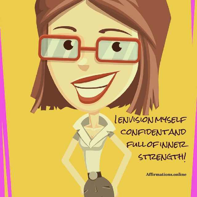 I envision myself confident and full of inner strength! Image affirmation from Affirmations.online - I envision myself confident and full of inner strength!