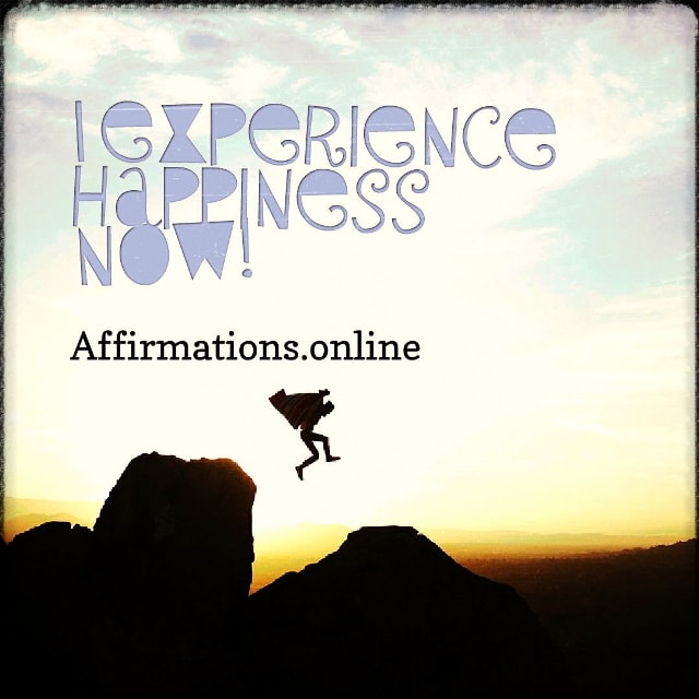 I experience happiness Now! Positive affirmation from Affirmations.online - I experience happiness Now!