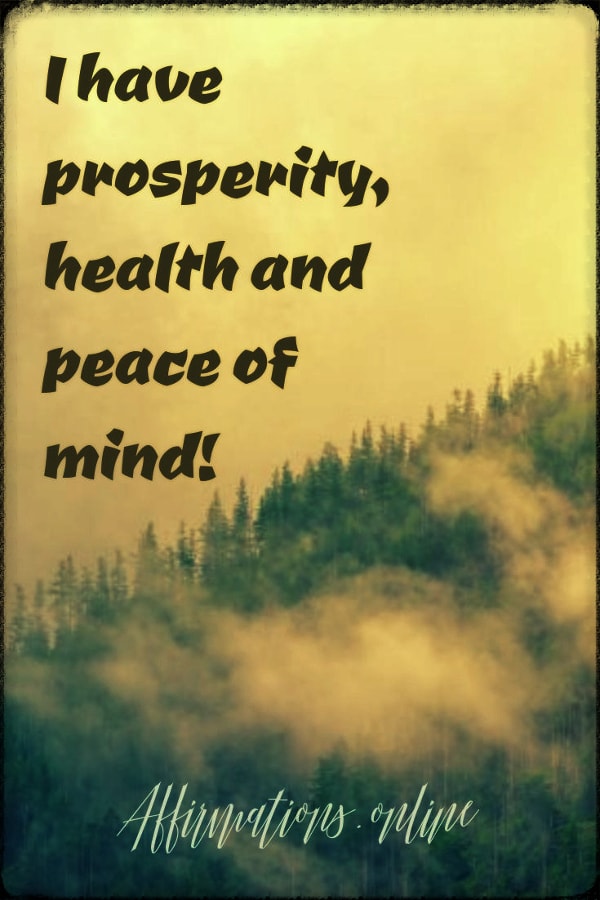 I have prosperity, health and peace of mind! Positive affirmation from Affirmations.online - I have prosperity, health and peace of mind!