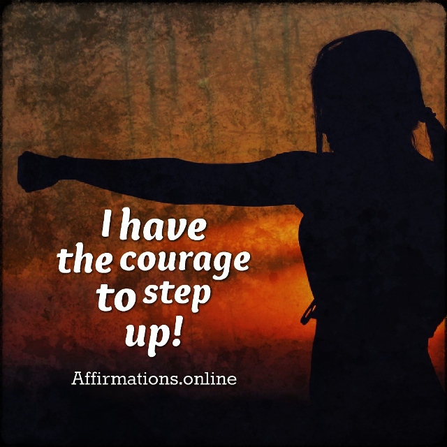 I have the courage to step up! Positive affirmation from Affirmations.online - I have the courage to step up!