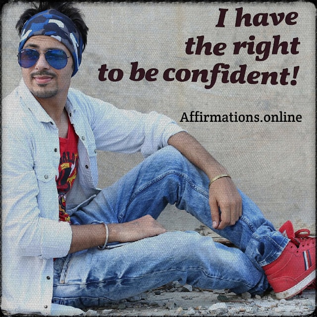 I have the right to be confident! Positive affirmation from Affirmations.online - I have the right to be confident!