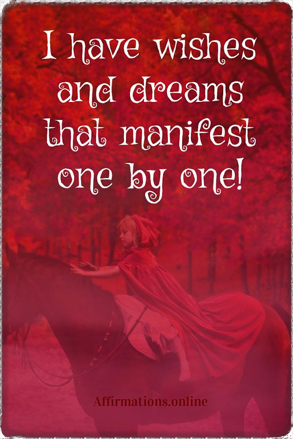 I have wishes and dreams that manifest one by one! Positive affirmation from Affirmations.online - I have wishes and dreams that manifest one by one!