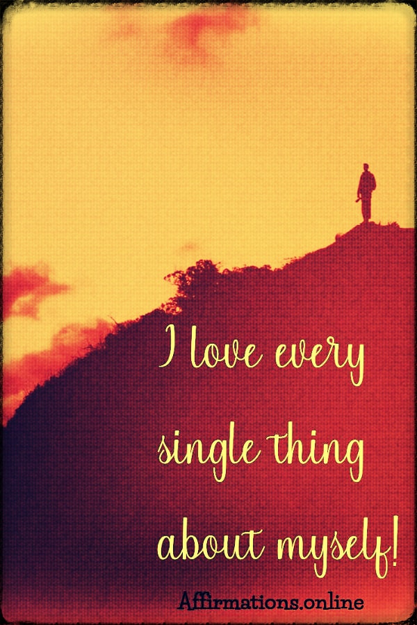 I love every single thing about myself! Positive affirmation from Affirmations.online - I love every single thing about myself!