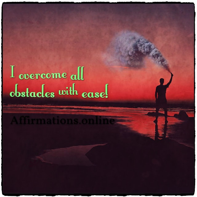 I overcome all obstacles with ease! Positive affirmation from Affirmations.online - I overcome all obstacles with ease!