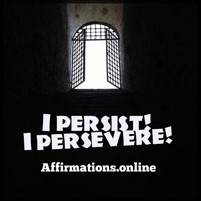 I persist! I persevere! Positive affirmation from Affirmations.online - I persist! I persevere!