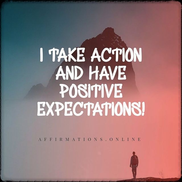 I take action and have positive expectations! Positive Affirmation from Affirmations.online - I take action and have positive expectations!