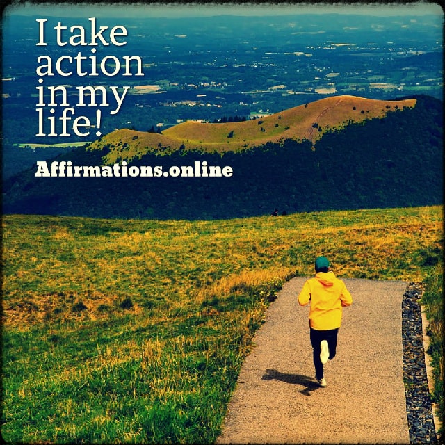 I take action in my life! Positive affirmation from Affirmations.online - I take action in my life!