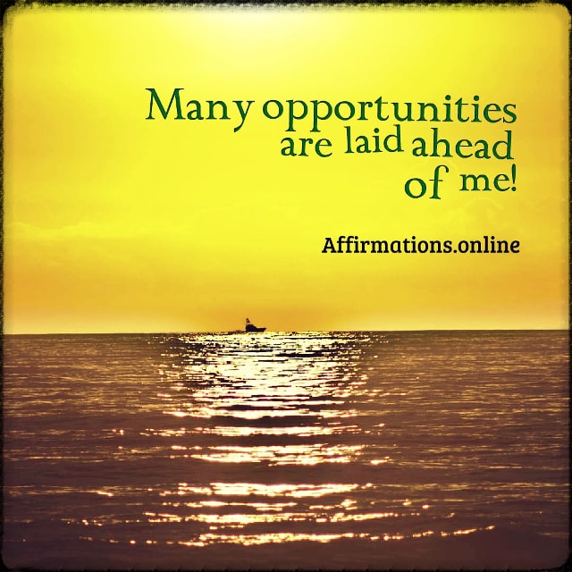 Many opportunities are laid ahead of me! Positive affirmation from Affirmations.online - Many opportunities are laid ahead of me!