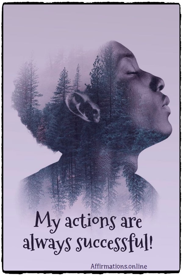 My actions are always successful! Positive affirmation from Affirmations.online - My actions are always successful!