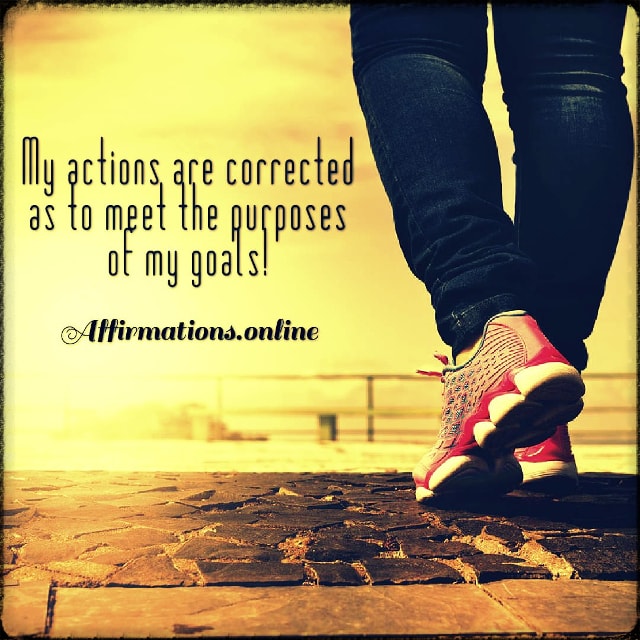 My actions are corrected as to meet the purposes of my goals! Positive affirmation from Affirmations.online - My actions are corrected as to meet the purposes of my goals!