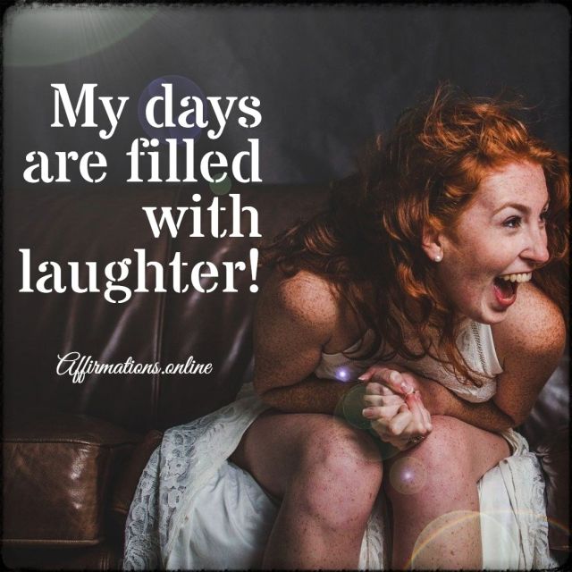 My days are filled with laughter! Positive affirmation from Affirmations.online - My days are filled with laughter!