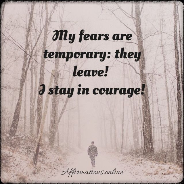 My fears are temporary: they leave! Positive affirmation from Affirmations.online - My fears are temporary: they leave!