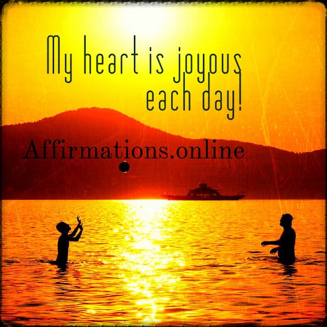 My heart is joyous each day! Positive affirmation from Affirmations.online - My heart is joyous each day!