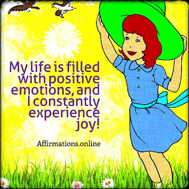My life is filled with positive emotions, and I constantly experience joy! Positive affirmation from Affirmations.online - My life is filled with positive emotions, and I constantly experience joy!