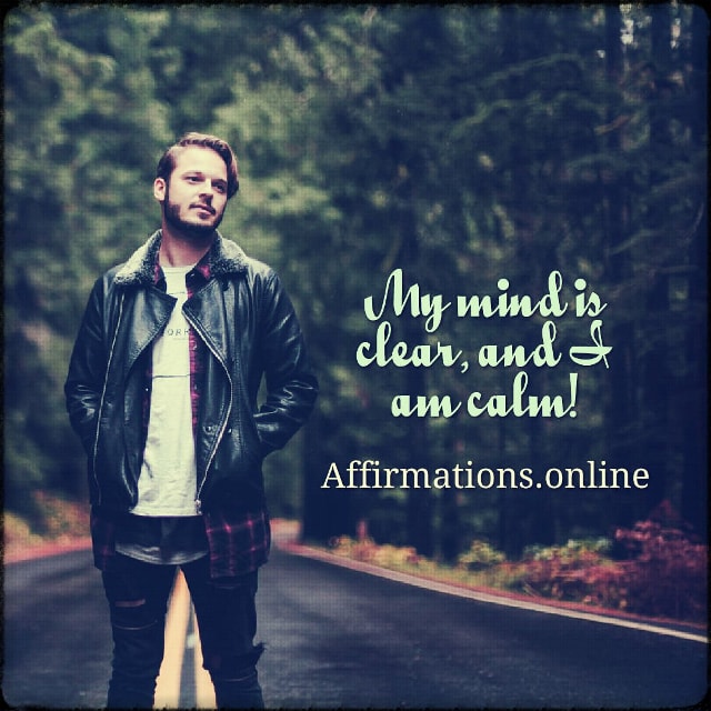 My mind is clear, and I am calm! Positive affirmation from Affirmations.online - My mind is clear, and I am calm!