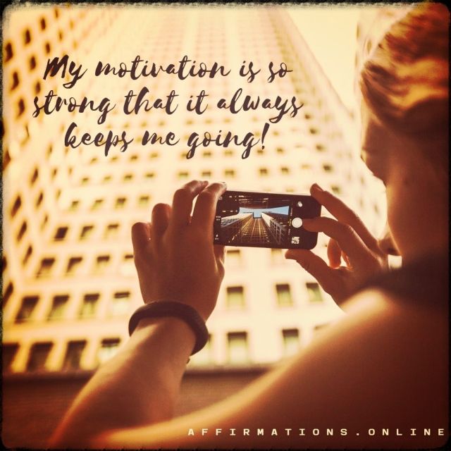 My motivation is so strong that it always keeps me going! Positive affirmation from Affirmations.online - My motivation is so strong that it always keeps me going!