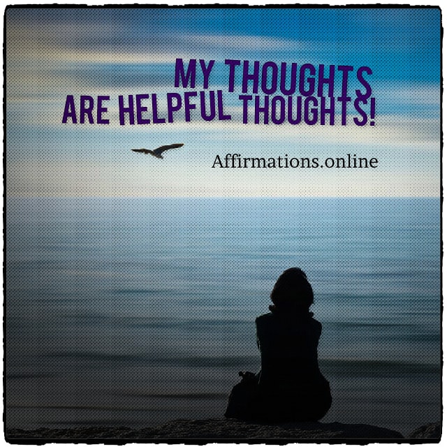 My thoughts are helpful thoughts! Positive affirmation from Affirmations.online - My thoughts are helpful thoughts!
