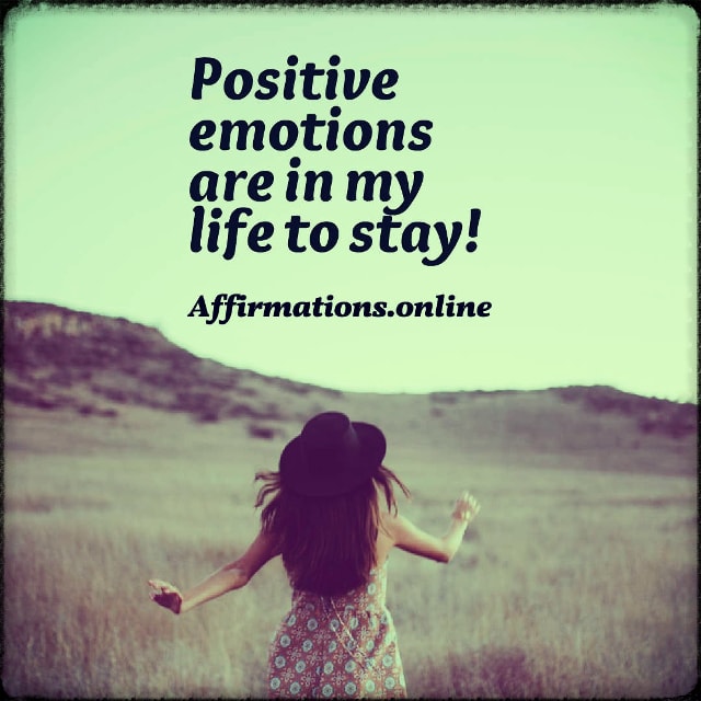 Positive emotions are in my life to stay! Positive affirmation from Affirmations.online - Positive emotions are in my life to stay!