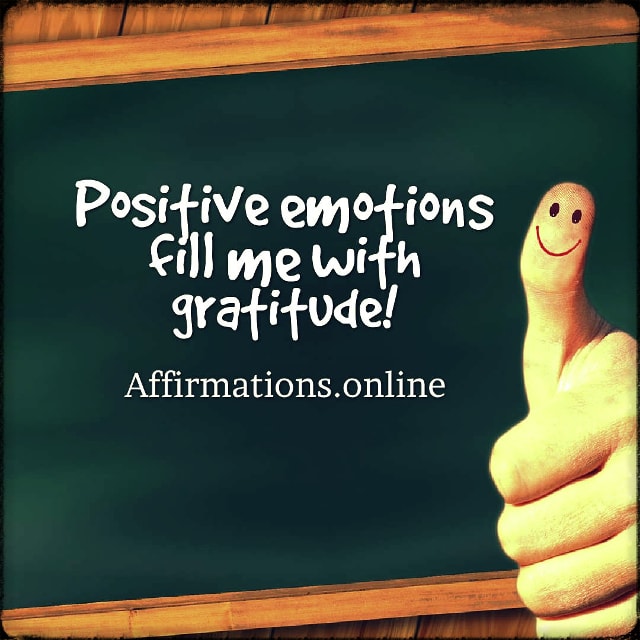 Positive emotions fill me with gratitude! Positive affirmation from Affirmations.online - Positive emotions fill me with gratitude!