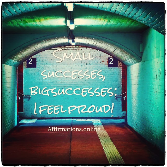 Small successes, big successes: I feel proud! Positive affirmation from Affirmations.online - Small successes, big successes: I feel proud!