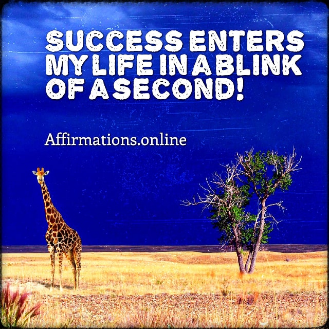 Success enters my life in a blink of a second! Positive affirmation from Affirmations.online - Success enters my life in a blink of a second!