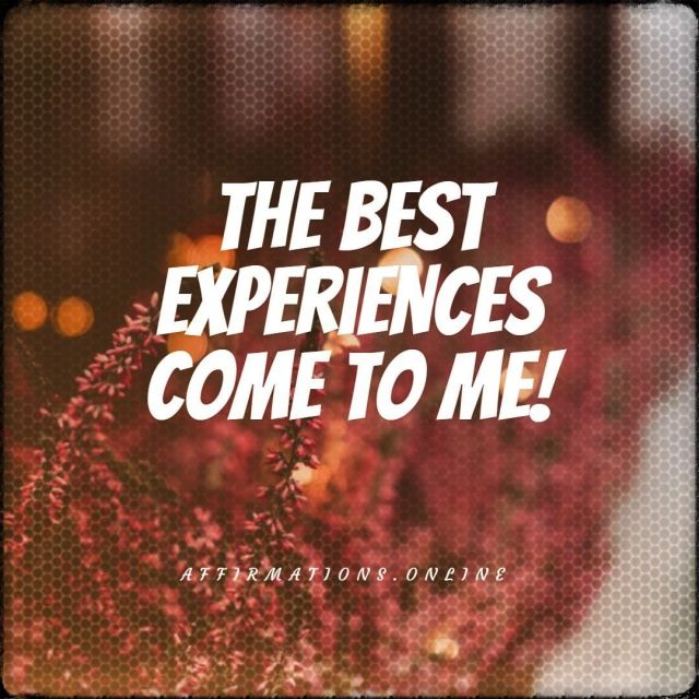 The best experiences come to me! Positive affirmation from Affirmations.online - The best experiences come to me!