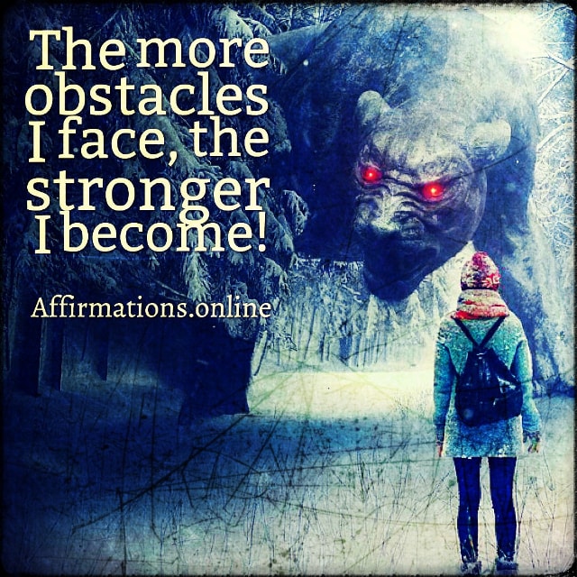The more obstacles I face, the stronger I become! Positive affirmation from Affirmations.online - The more obstacles I face, the stronger I become!