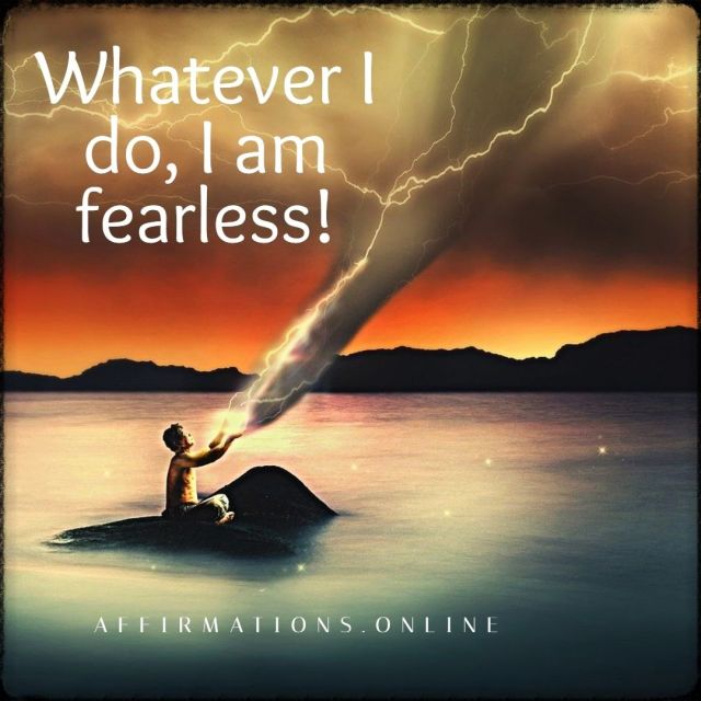 Whatever I do, I am fearless! Positive affirmation from Affirmations.online - Whatever I do, I am fearless!