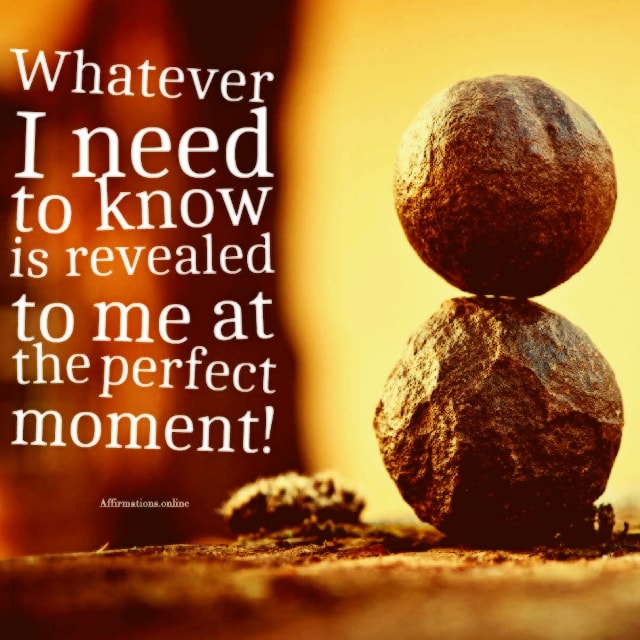 Whatever I need to know is revealed to me Positive affirmation from Affirmations.online - Whatever I need to know is revealed to me at the perfect moment!