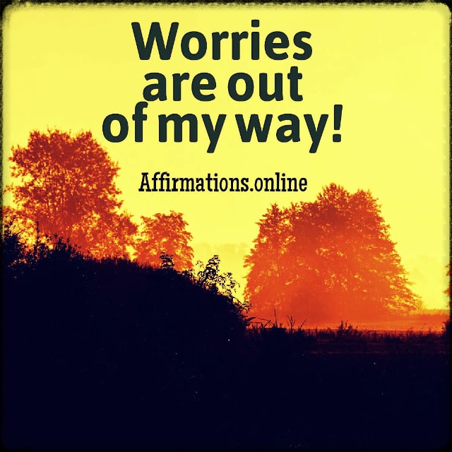 Worries are out of my way! Positive affirmation from Affirmations.online - Worries are out of my way!