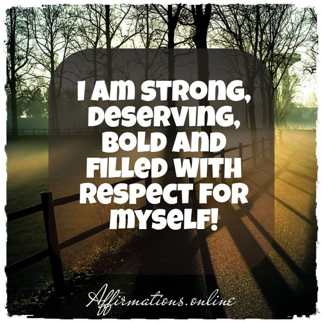 Daily Affirmation for High Self-Image from Affirmations.online - I am strong, deserving, bold and filled with respect for myself! Daily Affirmation for High Self-Image from Affirmations.online - I am strong, deserving, bold and filled with respect for myself!