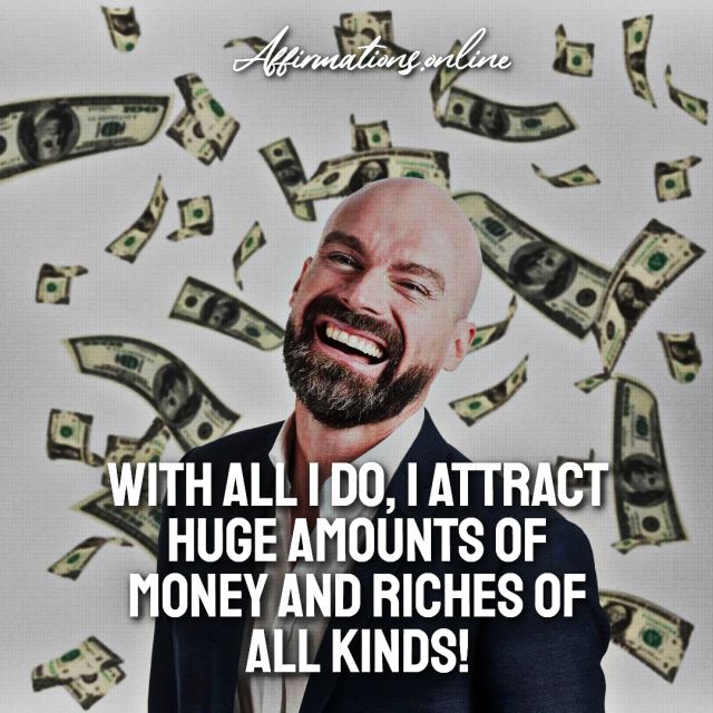 With all I do, I attract huge amounts of money and riches of all kinds! Daily Attract Money Affirmation for 28.10.2021 from Affirmations.online - With all I do, I attract huge amounts of money and riches of all kinds!