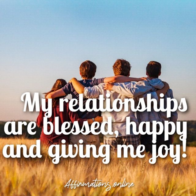My relationships are blessed, happy and giving me joy! Daily Good Relationships Affirmation for 19.10.2021 from Affirmations.online - My relationships are blessed, happy and giving me joy!
