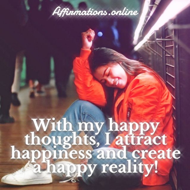 With my happy thoughts, I attract happiness and create a happy reality! Daily Happiness Affirmation for 25.11.2021 from Affirmations.online - With my happy thoughts, I attract happiness and create a happy reality!