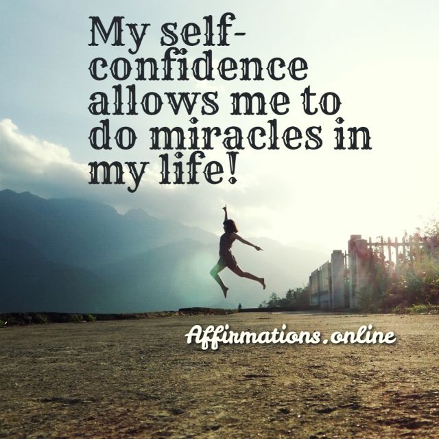 My self-confidence allows me to do miracles in my life! Daily Self-Confidence Affirmation for 01.10.2021 from Affirmations.online - My self-confidence allows me to do miracles in my life!